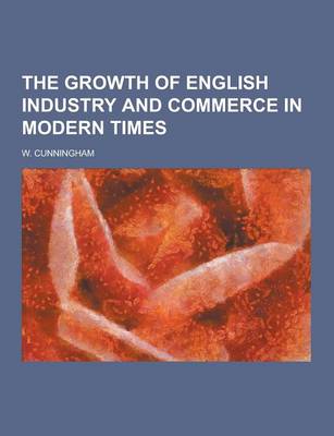 Book cover for The Growth of English Industry and Commerce in Modern Times