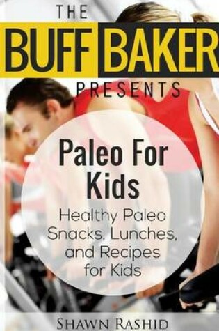 Cover of The Buff Baker Presents Paleo for Kids