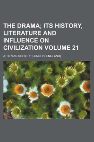 Cover of The Drama Volume 21; Its History, Literature and Influence on Civilization