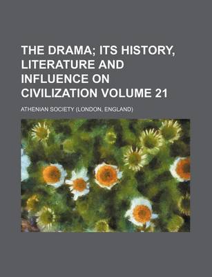 Book cover for The Drama Volume 21; Its History, Literature and Influence on Civilization