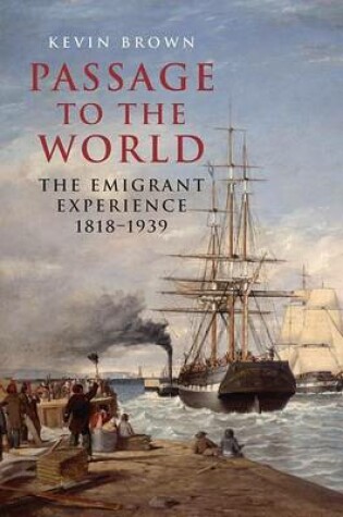 Cover of Passage to the World: The Emigrant Experience 1807-1940