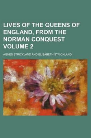 Cover of Lives of the Queens of England, from the Norman Conquest Volume 2