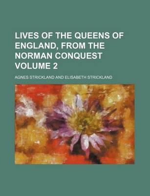 Cover of Lives of the Queens of England, from the Norman Conquest Volume 2