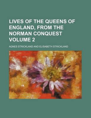 Book cover for Lives of the Queens of England, from the Norman Conquest Volume 2