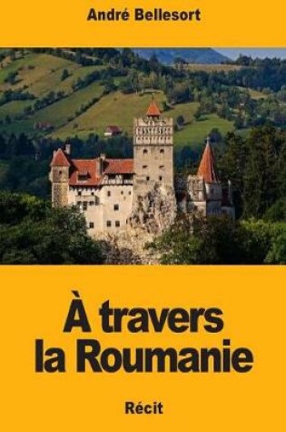 Cover of A Travers La Roumanie
