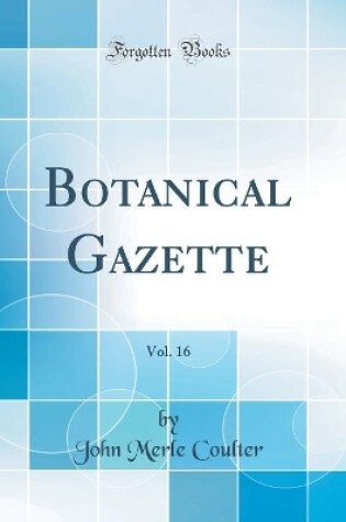 Cover of Botanical Gazette, Vol. 16 (Classic Reprint)