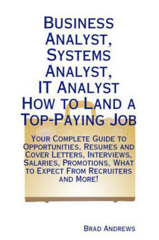 Cover of Business Analyst, Systems Analyst, It Analyst - How to Land a Top-Paying Job