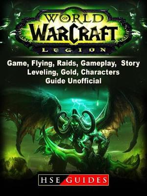 Book cover for World of Warcraft Legion Game, Flying, Raids, Gameplay, Story, Leveling, Gold, Characters, Guide Unofficial