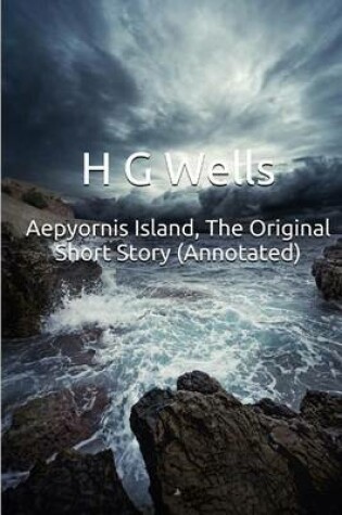 Cover of Aepyornis Island, the Original Short Story (Annotated)