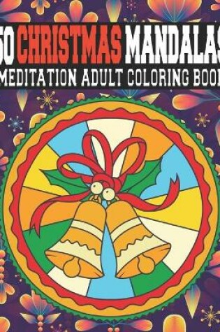 Cover of 50 Christmas Mandalas Meditation Adult Coloring Book