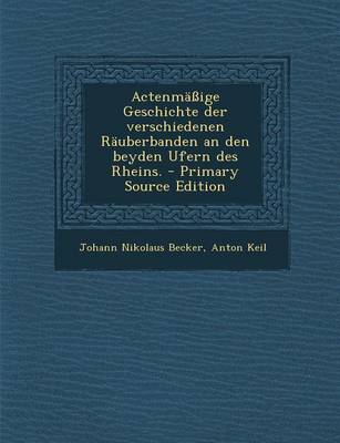 Book cover for Actenmassige Geschichte Der Verschiedenen Rauberbanden an Den Beyden Ufern Des Rheins. - Primary Source Edition