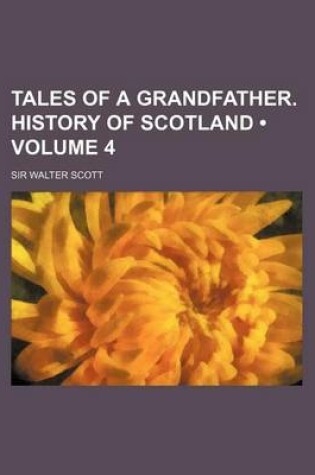 Cover of Tales of a Grandfather. History of Scotland (Volume 4)