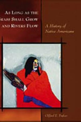 Cover of As Long as the Grass Shall Grow and Rivers Flow : A History of Native  Americans
