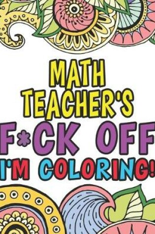 Cover of Math Teacher's Fuck Off I'm Coloring