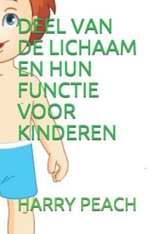 Cover of Deel Van de Lichaam En Hun Functie Voor Kinderen