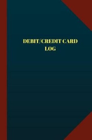 Cover of Debit & Credit Card Log (Logbook, Journal - 124 pages 6x9 inches)