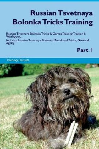 Cover of Russian Tsvetnaya Bolonka Tricks Training Russian Tsvetnaya Bolonka Tricks & Games Training Tracker & Workbook. Includes