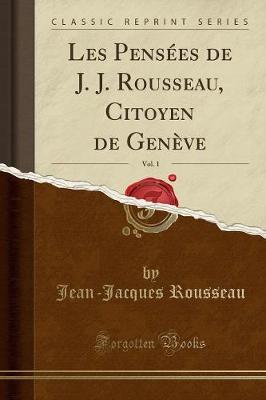 Book cover for Les Pensees de J. J. Rousseau, Citoyen de Geneve, Vol. 1 (Classic Reprint)