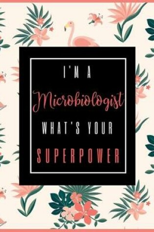 Cover of I'm A MICROBIOLOGIST, What's Your Superpower?