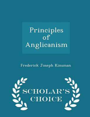 Book cover for Principles of Anglicanism - Scholar's Choice Edition