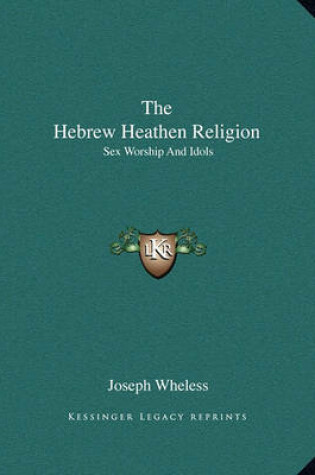 Cover of The Hebrew Heathen Religion