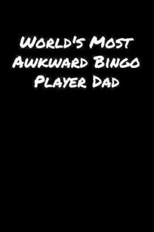 Cover of World's Most Awkward Bingo Player Dad