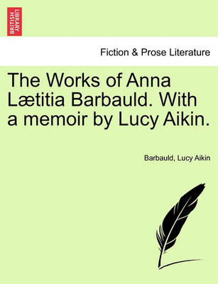 Book cover for The Works of Anna L Titia Barbauld. with a Memoir by Lucy Aikin.