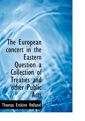 Book cover for The European Concert in the Eastern Question a Collection of Treaties and Other Public Acts