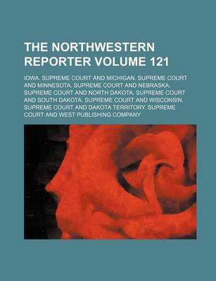 Book cover for The Northwestern Reporter Volume 121