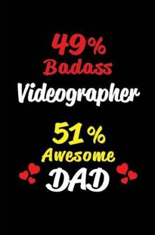 Cover of 49% Badass Videographer 51% Awesome Dad