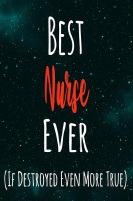Book cover for Best Nurse Ever (If Destroyed Even More True)