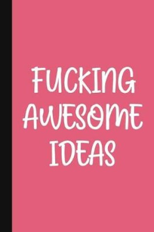 Cover of Fucking Awesome Ideas