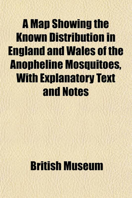 Book cover for A Map Showing the Known Distribution in England and Wales of the Anopheline Mosquitoes, with Explanatory Text and Notes