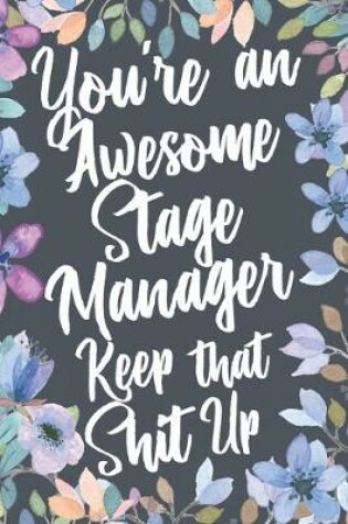 Cover of You're An Awesome Stage Manager Keep That Shit Up