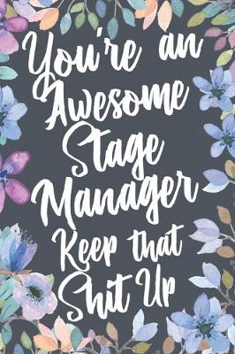 Book cover for You're An Awesome Stage Manager Keep That Shit Up