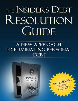 Book cover for The Insiders Debt Resolution Guide : A New Approach to Eliminating Personal Debt