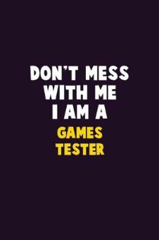 Cover of Don't Mess With Me, I Am A Games Tester
