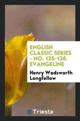 Book cover for English Classic Series - No. 125-126. Evangeline