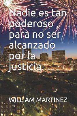 Book cover for Nadie es tan poderoso, para no ser alcanzado por la justicia.