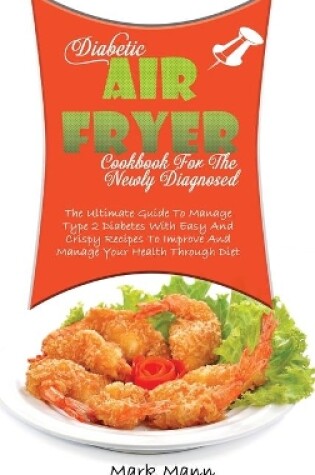 Cover of Diabetic Air Fryer Cookbook For The Newly Diagnosed