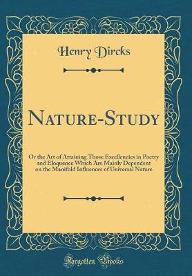 Book cover for Nature-Study: Or the Art of Attaining Those Excellencies in Poetry and Eloquence Which Are Mainly Dependent on the Manifold Influences of Universal Nature (Classic Reprint)