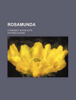 Book cover for Rosamunda; A Tragedy in Five Acts