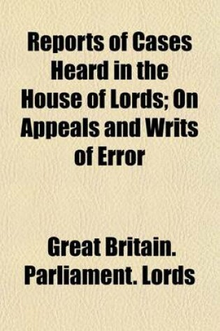 Cover of Reports of Cases Heard in the House of Lords (Volume 1; V. 1819); On Appeals and Writs of Error