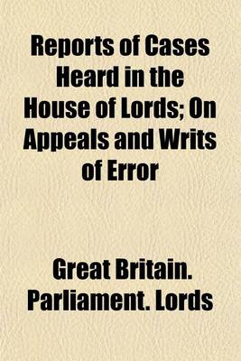 Book cover for Reports of Cases Heard in the House of Lords (Volume 1; V. 1819); On Appeals and Writs of Error