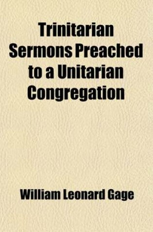 Cover of Trinitarian Sermons Preached to a Unitarian Congregation