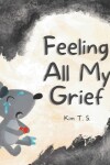 Book cover for Feeling All My Grief