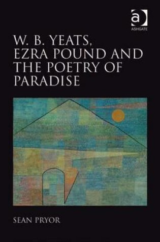 Cover of W.B. Yeats, Ezra Pound, and the Poetry of Paradise