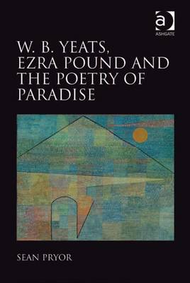 Book cover for W.B. Yeats, Ezra Pound, and the Poetry of Paradise