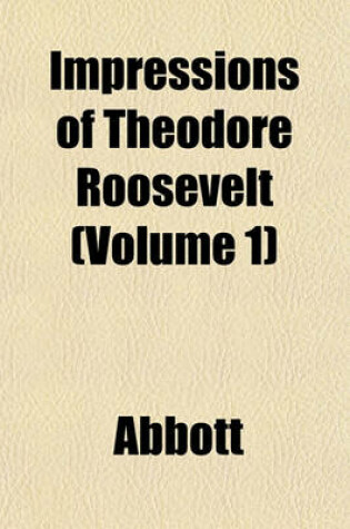 Cover of Impressions of Theodore Roosevelt (Volume 1)