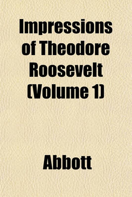 Book cover for Impressions of Theodore Roosevelt (Volume 1)